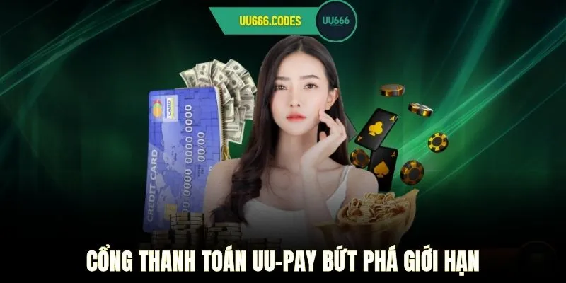 Cổng thanh toán UU-Pay bứt phá giới hạn. 